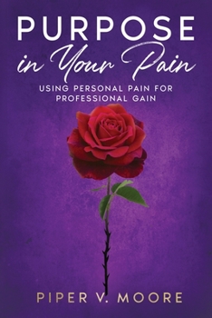 Paperback Purpose In Your Pain: Using personal pain for professional gain Book