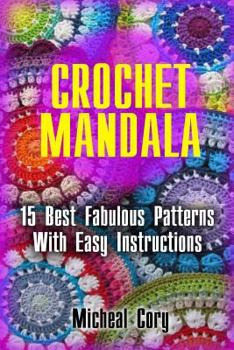 Crochet Mandala: 15 Best Fabulous Patterns with Easy Instructions:
