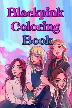 Paperback Blackpink Coloring Book: blackpink, bts, kpop, jennie, exo, twice, lisa, jisoo, redvelvet, blink, ros, rose, got, nct, korea, itzy, killthislov Book