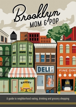 Paperback Brooklyn Mom & Pop: A Guide to Neighborhood Eating, Drinking and Grocery Shopping Book