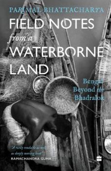 Paperback Field Notes from a Waterborne Land: Bengal beyond the Bhadralok Book