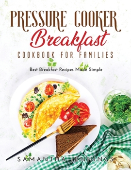 Paperback Pressure Cooker Breakfast Cookbook for Families: Best Breakfast Recipes Made Simple Book