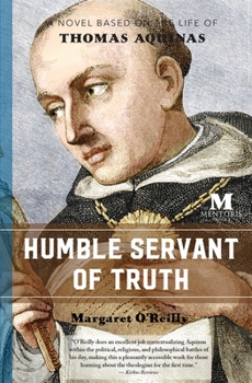 Paperback Humble Servant of Truth: A Novel Based on the Life of Thomas Aquinas Book