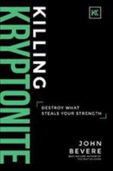 Hardcover Killing Kryptonite: Destroy What Steals Your Strength Book