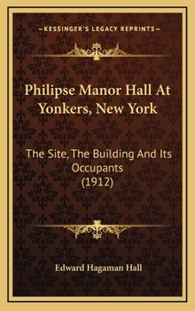 Philipse Manor Hall At Yonkers, New York: The Site, The Building And Its Occupants