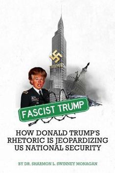 Paperback Fascist Trump - How Donald Trump's Rhetoric Is Jeopardizing U S National Security Book