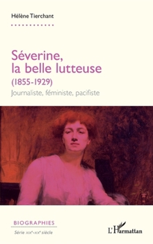 Séverine, la belle lutteuse (1855-1929): Journaliste, féministe, pacifiste (Biographies) (French Edition)