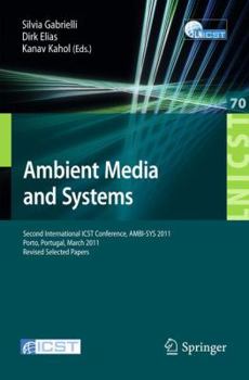 Paperback Ambient Media and Systems: Second International Icst Conference, Ambi-Sys 2011, Porto, Portugal, March 24-25, 2011, Revised Selected Papers Book
