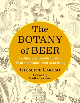 Hardcover The Botany of Beer: An Illustrated Guide to More Than 500 Plants Used in Brewing Book