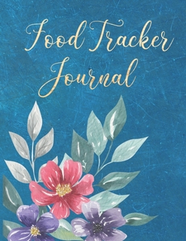 Paperback Food Tracker Journal: Floral Meal Notebook To Log Calories, Sugar, Carb, Fat Diet Planner Healthy Living Diary Book