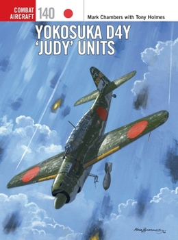 Yokosuka D4y 'judy' Units - Book #140 of the Osprey Combat Aircraft