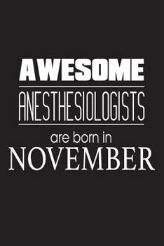 Paperback Awesome Anesthesiologists Are Born In November: Best Anesthesia Doctor Birthday Gift Notebook Book