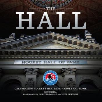 Hardcover The Hall: Celebrating Hockey's Heritage, Heroes and Home Book