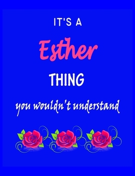 Paperback It's A Esther Thing You Wouldn't Understand: Esther First Name Personalized Journal 8.5 x 11 Notebook, Wide Ruled (Lined) blank pages Funny Cover for Book