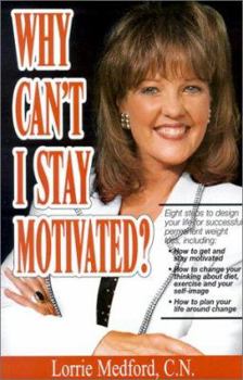 Paperback Why Can't I Stay Motivated?: Eight Steps to Design Your Life for Successful, Permanent Weight Book