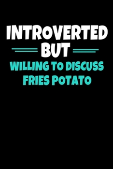 Introverted But Willing To Discuss Fries Potato: Journal Gift For Potato lover  |120 Blank Lined Page