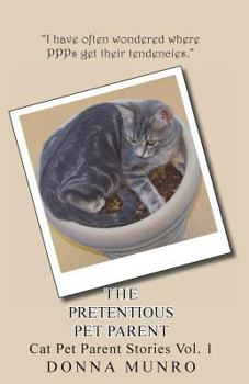Paperback The Pretentious Pet Parent Vol. 1: The Cat PetParent Blog Book