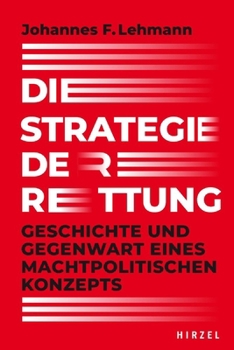 Die Strategie Der Rettung: Geschichte Und Gegenwart Eines Machtpolitischen Konzepts