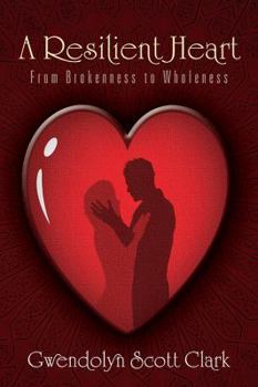 Paperback A Resilient Heart: From Brokenness to Wholeness Book