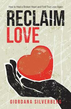 Paperback Reclaim Love: How to Heal a Broken Heart and Find True Love Again Book