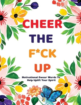 Paperback Cheer The F*ck Up: Stress Relieving Motivational Swear Words Colouring Pages with Mindful Mandala Background Designs. Great Gift for Adul Book