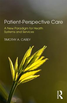 Paperback Patient-Perspective Care: A New Paradigm for Health Systems and Services Book