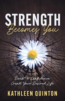 Paperback Strength Becomes You: Doubt to Confidence: Create Your Desired Life Book