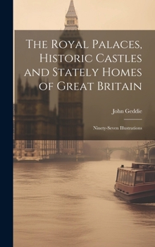 Hardcover The Royal Palaces, Historic Castles and Stately Homes of Great Britain: Ninety-seven Illustrations Book