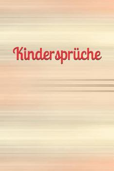 Kindersprüche: Kindermund Kind Junge Mädchen Kleinkind Jugendliche Sohn Tochter Sprüche Kindergarten Kindertagesstätte Grundschule Ki