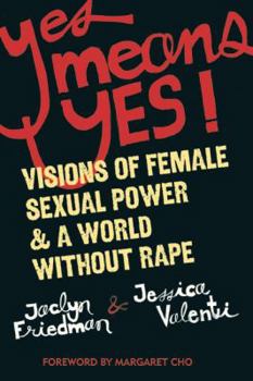 Paperback Yes Means Yes!: Visions of Female Sexual Power and a World Without Rape Book