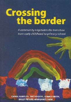Paperback Crossing the Border: A Community Negotiates the Transition from Early Childhood to Primary School Book