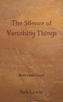 Paperback The Silence of Vanishing Things: Poems and Essays Book