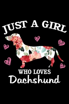 Just A Girl Who Loves Dachshund: Dog Notebook Blank Line Dog Lover Journal, Checklist Record Book Take Notes Animal Pet Dogs Planner Paper Valentine Gift for Dachshund Lover