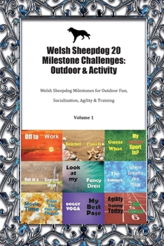 Paperback Welsh Sheepdog 20 Milestone Challenges: Outdoor & Activity: Welsh Sheepdog Milestones for Outdoor Fun, Socialization, Agility & Training Volume 1 Book