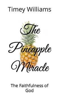 Paperback The Pineapple Miracle: The Faithfulness of God Book