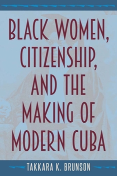 Paperback Black Women, Citizenship, and the Making of Modern Cuba Book