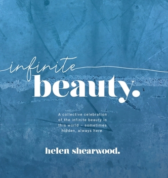 Infinite beauty: A collective celebration of the infinite beauty in this world - sometimes hidden, always here.