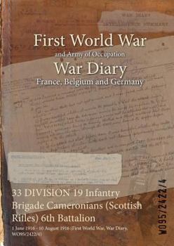 Paperback 33 DIVISION 19 Infantry Brigade Cameronians (Scottish Rifles) 6th Battalion: 1 June 1916 - 10 August 1916 (First World War, War Diary, WO95/2422/4) Book