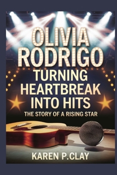 Paperback Olivia Rodrigo: Turning Heartbreak Into Hits: The Story of a Rising Star Book