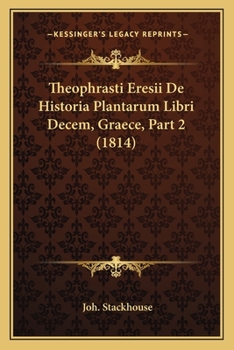 Paperback Theophrasti Eresii De Historia Plantarum Libri Decem, Graece, Part 2 (1814) [Latin] Book