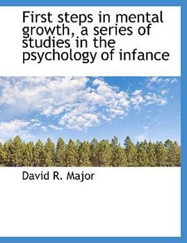 First Steps in Mental Growth, a Series of Studies in the Psychology of Infance