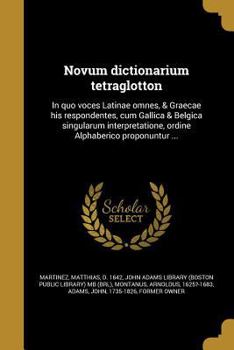 Paperback Novum dictionarium tetraglotton: In quo voces Latinae omnes, & Graecae his respondentes, cum Gallica & Belgica singularum interpretatione, ordine Alph [Latin] Book