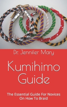 Paperback Kumihimo Guide: The Essential Guide For Novices On How To Braid Book