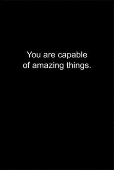 You are capable of amazing things.: Journal or Notebook (6x9 inches) with 120 doted pages.
