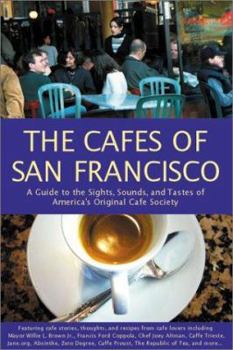 Paperback The Cafes of San Francisco: A Guide to the Sights, Sounds, and Tastes of America's Original Cafe Society Book