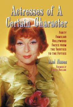 Paperback Actresses of a Certain Character: Forty Familiar Hollywood Faces from the Thirties to the Fifties Book