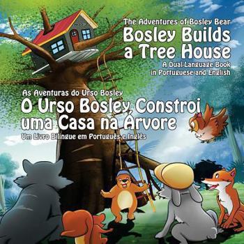 Paperback Bosley Builds a Tree House (O Urso Bosley Constroi uma Casa na Arvore): A Dual Language Book in Portuguese and English Book