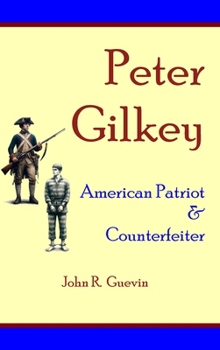 Hardcover Peter Gilkey: American Patriot & Counterfeiter Book