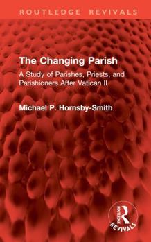 Hardcover The Changing Parish: A Study of Parishes, Priests, and Parishioners After Vatican II Book