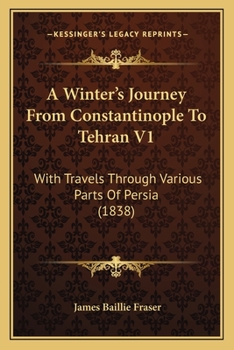 Paperback A Winter's Journey From Constantinople To Tehran V1: With Travels Through Various Parts Of Persia (1838) Book